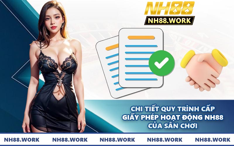 Chi tiết quy trình cấp giấy phép hoạt động NH88 của sân chơi