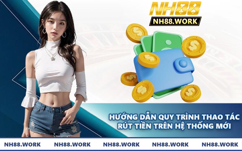 Hướng dẫn quy trình thao tác rút tiền trên hệ thống mới