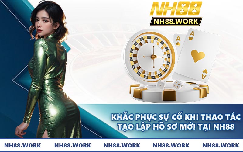 Khắc phục sự cố khi thao tác tạo lập hồ sơ mới tại NH88