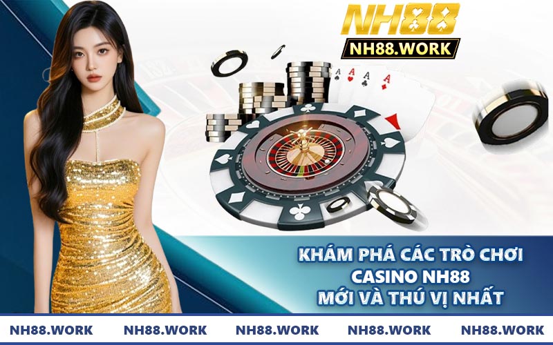 Khám phá các trò chơi casino NH88 mới và thú vị nhất