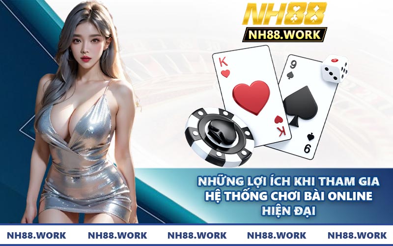 Những lợi ích khi tham gia hệ thống chơi bài online hiện đại