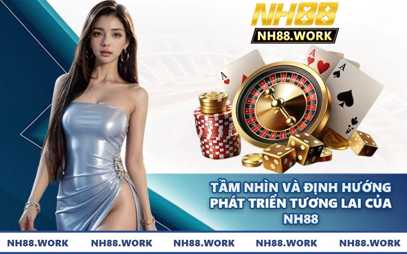 Tầm nhìn và định hướng phát triển tương lai của NH88